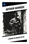 Arthur Bernède - L'Homme au Masque de Fer