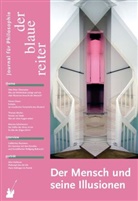 Wolfgang Beltracchi, Thomas Macho, Michael Pauen, Otto-Peter Obermeier, Reusch, Siegfried Reusch - Der Blaue Reiter. Journal für Philosophie - 56: Der Blaue Reiter. Journal für Philosophie / Der Mensch und seine Illusionen