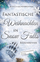 Bianca Aschenbrenner - Fantastische Weihnachten in Snow Falls