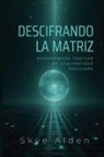 Skye Alden - Descifrando la Matriz