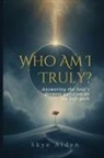 Skye Alden - Who Am I, Truly?