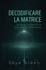 Skye Alden - Decodificare la Matrice
