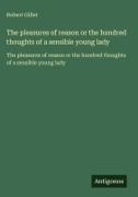 Robert Gillet - The pleasures of reason or the hundred thoughts of a sensible young lady The pleasures of reason or the hundred thoughts of a sensible young lady