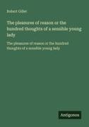 Robert Gillet - The pleasures of reason or the hundred thoughts of a sensible young lady The pleasures of reason or the hundred thoughts of a sensible young lady