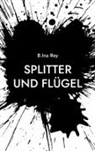 B Ina Rey, B. Ina Rey - Splitter und Flügel