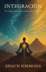 Shaun Simmons - INTEGRACIÓN El arte de cultivar los estados de conciencia