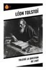 Léon Tolstoï - Tolstoï: La question de l'art