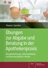 Nadine Yvonne Sprecher, Annette Thomas - Übungen zur Abgabe und Beratung in der Apothekenpraxis