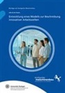 Udo-Ernst Haner, Katharina Hölzle, Stuttgart Institut für Arbeitswi, Institut für Arbeitswissenschaft und Technologiemanagement IAT Universität Stuttgart - Entwicklung eines Modells zur Beschreibung innovativer Arbeitswelten