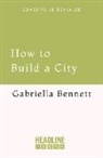 Gabriella Bennett - How to Build a City