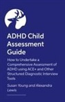 Alexandra Lewis, Susan Young - ADHD Child Assessment Guide