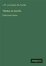 Th. Gautier, Johann Wolfgang von Goethe - Théâtre de Goethe
