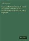 Guillermo Robles - Leyendas Moriscas, sacadas de varios manuscritos existentes en las Bibliotecas Nacional, Real y de D.P. de Gayangos