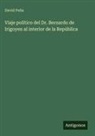 David Peña - Viaje político del Dr. Bernardo de Irigoyen al interior de la República
