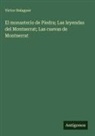 Víctor Balaguer - El monasterio de Piedra; Las leyendas del Montserrat; Las cuevas de Montserrat