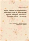 Danilo Farinelli - Quali attività di trasferimento tecnologico per le imprese nei sistemi regionali innovativi? Considerazioni e proposte Danilo Farinelli con il contributo di Michele Petrone e Mariacarmela Passarelli