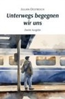 Julian Oestreich - UNTERWEGS BEGEGNEN WIR UNS