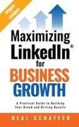 Neal Schaffer - Maximizing LinkedIn for Business Growth A Practical Guide to Building Your Brand and Driving Results