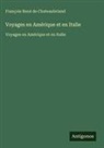 Fran&ccedil;ois Ren&eacute; de Chateaubriand - Voyages en Am&eacute;rique et en Italie