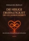 Aleksandra Bozovic - DIE HEILIGE DREIFALTIGKEIT DES XXI JAHRHUNDERTS - Ein Leitfaden zur emotionalen Intelligenz