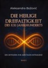 Aleksandra Bozovic - DIE HEILIGE DREIFALTIGKEIT DES XXI JAHRHUNDERTS - Ein Leitfaden zur mentalen Intelligenz