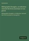Anonymous - Bibliographie étrangère, ou Indicateur raisonné des livres nouveaux en tous genres