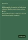 Anonymous - Bibliographie étrangère, ou Indicateur raisonné des livres nouveaux en tous genres