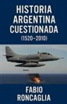 Fabio Roncaglia - Historia Argentina Cuestionada (1520 - 2010)