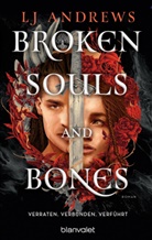 LJ Andrews - Broken Souls and Bones - Verraten. Verbunden. Verführt.