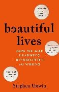 Stephen Unwin, Unwin Stephen - Beautiful Lives How We Got Learning Disabilities So Wrong: The startling rarely told