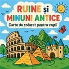 Chris Martin - Ruine ¿i Minuni Antice - Carte de colorat pentru copii