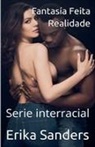 Erika Sanders - Fantasía Feita Realidade (Serie interracial)