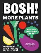 Ian Firth,  Firth Henry, Henry Theasby, Ian Theasby - BOSH! More Plants - 30-minute Plant-based Meals