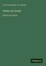 Th. Gautier, Johann Wolfgang von Goethe - Théâtre de Goethe
