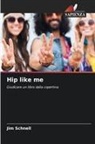Jim Schnell - Hip like me