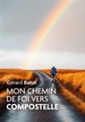 Gérard Batut - Mon chemin de Foi vers Compostelle