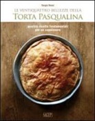 Giovanni Ansaldo, Sergio Rossi, F. Fazzari - Le ventiquattro bellezze della torta pasqualina. Quattro ricette fondamentali per un capolavoro