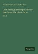 John Walter Hope, Bernhard Weiss - Clark's Foreign Theological Library. New Series. The Life of Christ Vol. III
