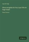 Lope de Vega - Obras escogidas de Frey Lope Félix de Vega Carpio