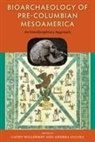Andrea Cucina, Cathy Willermet - Bioarchaeology of Pre-Columbian Mesoamerica