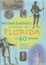 Michael Gannon - Michael Gannon's History of Florida in Forty Minutes