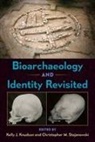Kelly J. Knudson, Christopher M. Stojanowski - Bioarchaeology and Identity Revisited