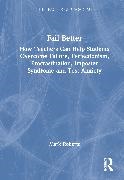 Mark Roberts - Fail Better: How Teachers Can Help Students Overcome Failure, Perfectionism, Procrastination, Imposter Syndrome and Test Anxiet