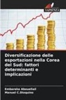 Embareka Abouellail, Manuel C. Dioquino, Manuel C.Dioquino - Diversificazione delle esportazioni nella Corea del Sud: fattori determinanti e implicazioni