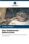 Sri Ram Pandeya - Das Unbekannte beherrschen