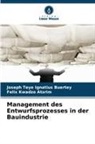 Felix Kwadzo Atsrim, Joseph Teye Ignatius Buertey - Management des Entwurfsprozesses in der Bauindustrie