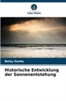 Belay Goshu - Historische Entwicklung der Sonnenentstehung