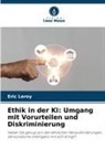 Eric Leroy - Ethik in der KI: Umgang mit Vorurteilen und Diskriminierung