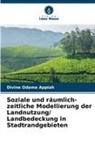 Divine Odame Appiah - Soziale und räumlich-zeitliche Modellierung der Landnutzung/ Landbedeckung in Stadtrandgebieten