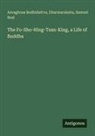 Samuel Beal, Asvaghosa Bodhidattva, Dharmaraksha - The Fo-Sho-Hing-Tsan-King, a Life of Buddha